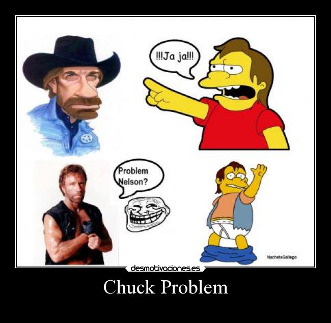 carteles tienes problema con chuck desmotivaciones
