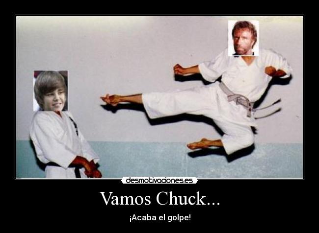 Vamos Chuck... - ¡Acaba el golpe!