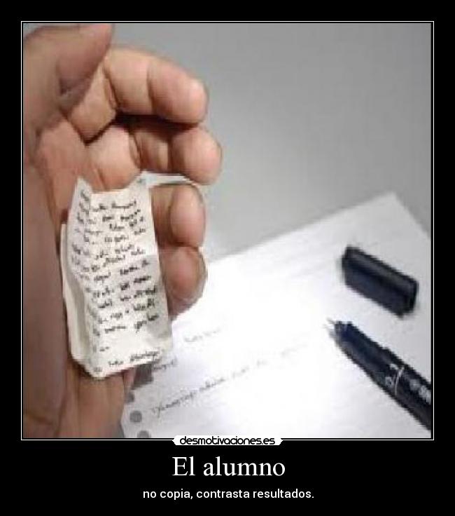 El alumno - no copia, contrasta resultados.
