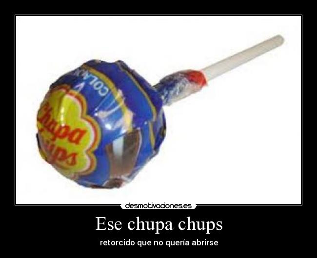 Ese chupa chups -
