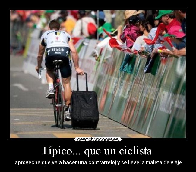 Típico... que un ciclista  - aproveche que va a hacer una contrarreloj y se lleve la maleta de viaje