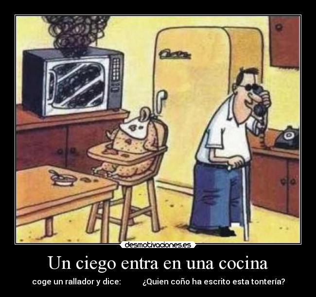 Un ciego entra en una cocina -