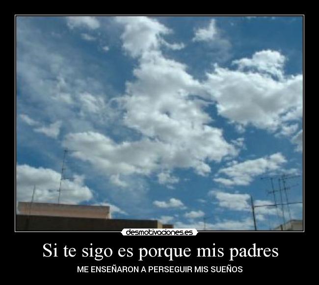 Si te sigo es porque mis padres - 