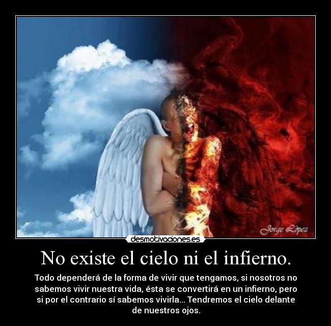 No existe el cielo ni el infierno. -