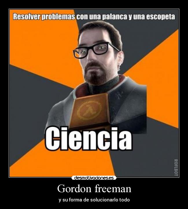 Gordon freeman - y su forma de solucionarlo todo