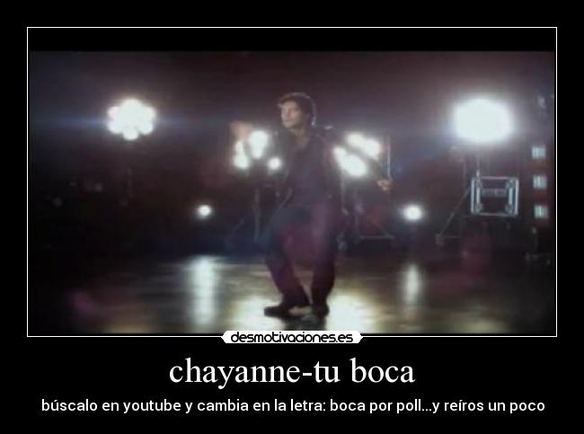 chayanne-tu boca - búscalo en youtube y cambia en la letra: boca por poll...y reíros un poco