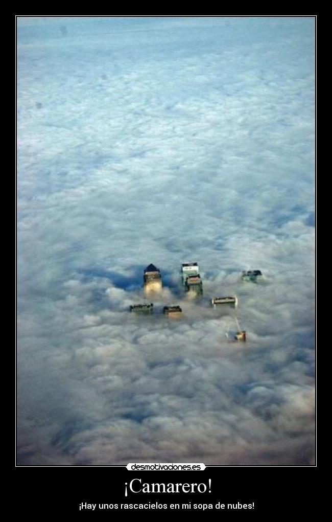 ¡Camarero! - ¡Hay unos rascacielos en mi sopa de nubes!
