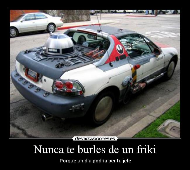 Nunca te burles de un friki -