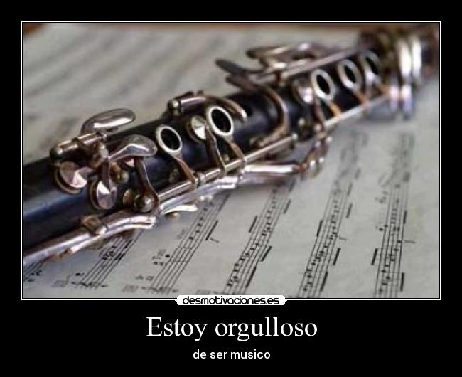 Estoy orgulloso - de ser musico