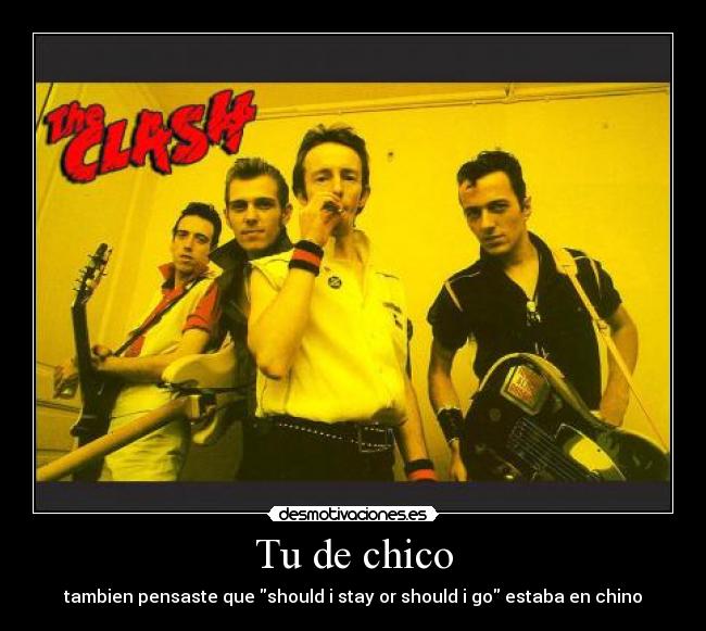 Tu de chico - tambien pensaste que should i stay or should i go estaba en chino