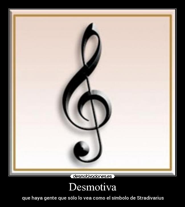 Desmotiva - que haya gente que sólo lo vea como el símbolo de Stradivarius