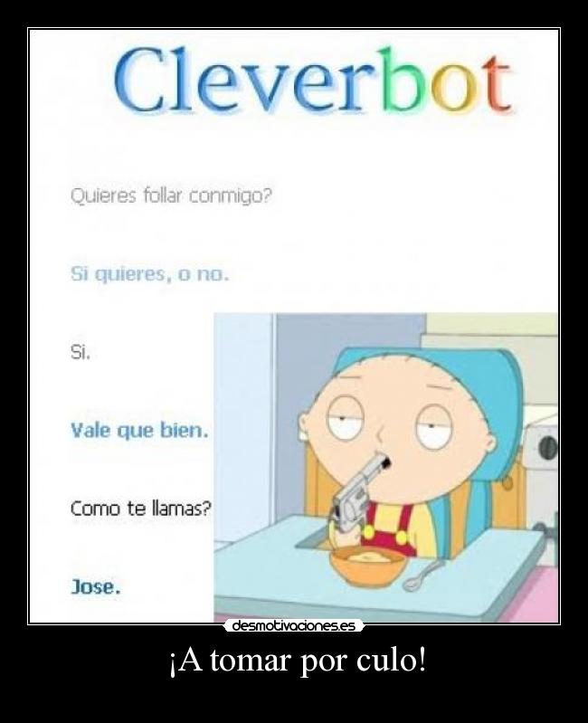 ¡A tomar por culo! -