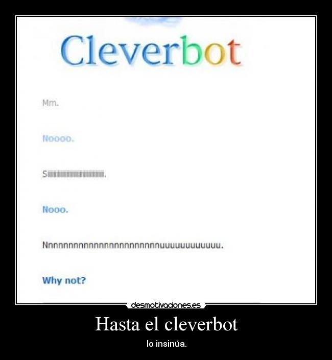 Hasta el cleverbot -