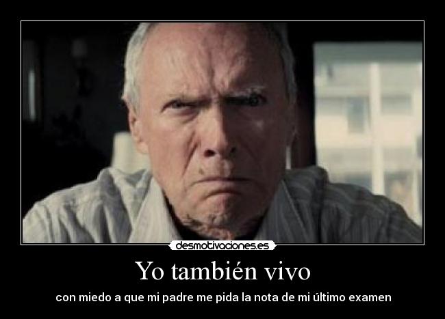 Yo también vivo - con miedo a que mi padre me pida la nota de mi último examen