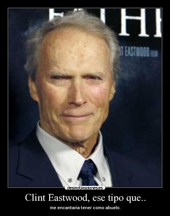 Clint Eastwood, ese tipo que.. - 