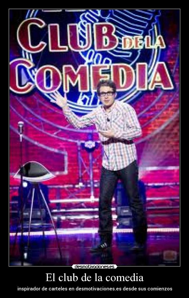 El club de la comedia - inspirador de carteles en desmotivaciones.es desde sus comienzos