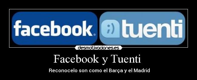 Facebook y Tuenti - Reconocelo son como el Barça y el Madrid