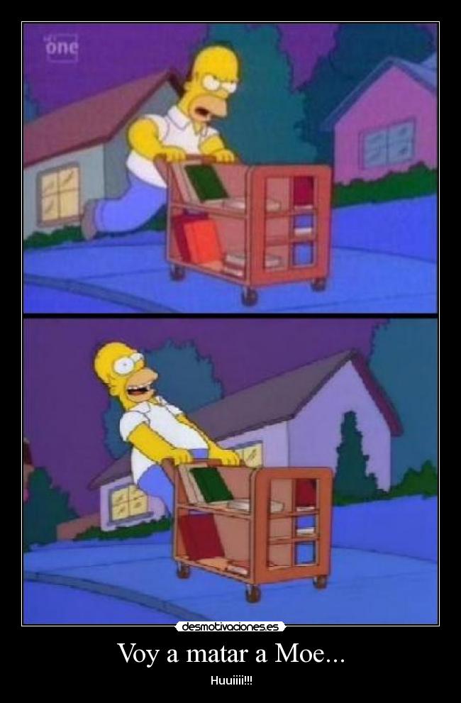 Voy a matar a Moe... -