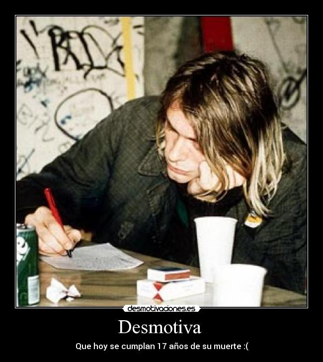 Desmotiva  - Que hoy se cumplan 17 años de su muerte :(