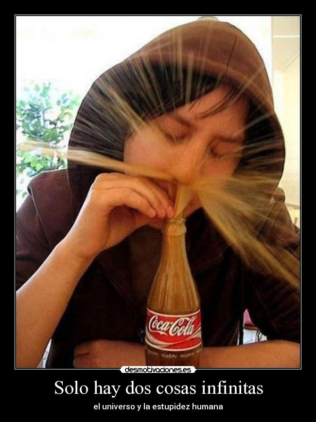 Solo hay dos cosas infinitas - el universo y la estupidez humana