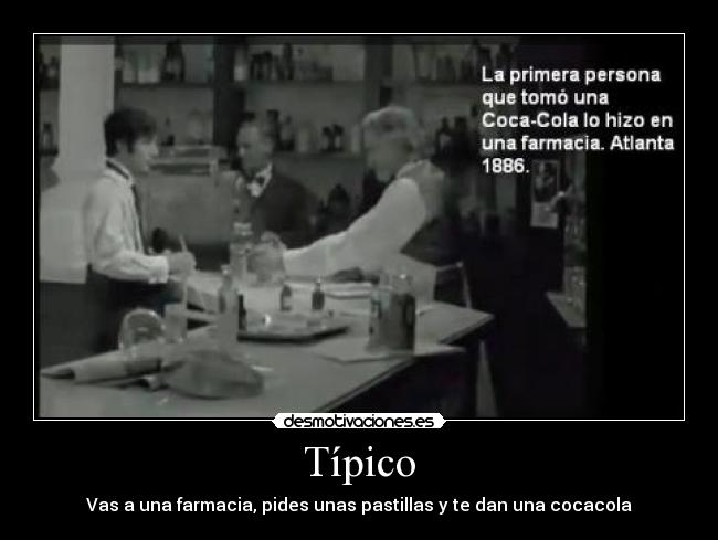 Típico - Vas a una farmacia, pides unas pastillas y te dan una cocacola