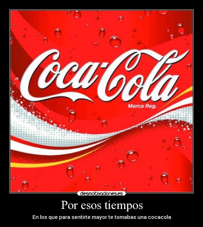 Por esos tiempos - En los que para sentirte mayor te tomabas una cocacola