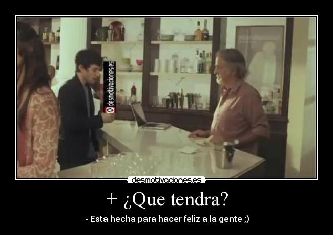 + ¿Que tendra? -