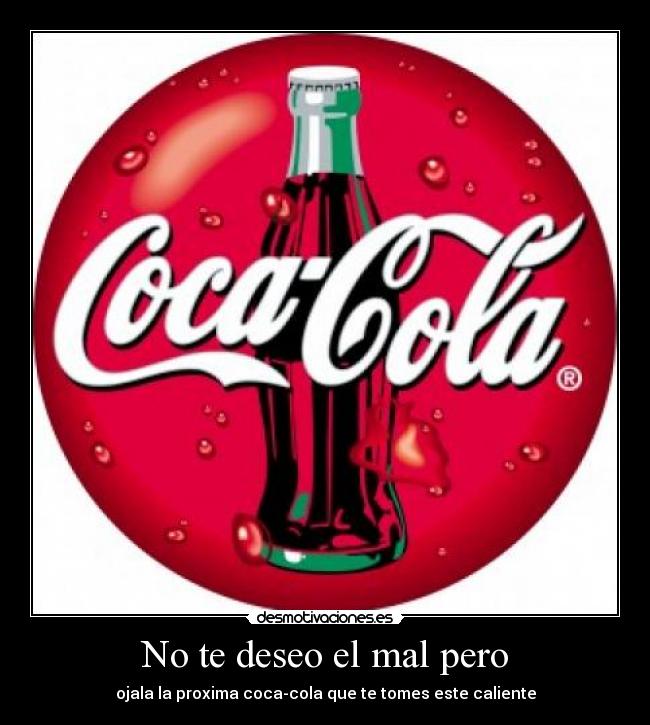 No te deseo el mal pero -