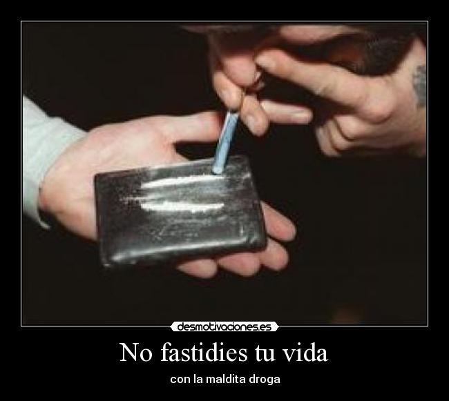 No fastidies tu vida - con la maldita droga