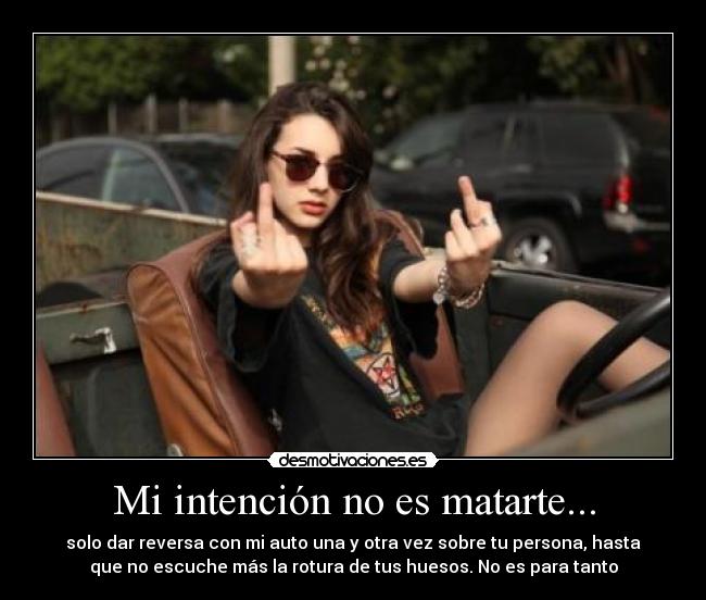 Mi intención no es matarte... - 