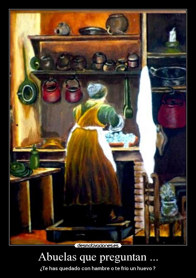 Abuelas que preguntan ... - ¿Te has quedado con hambre o te frío un huevo ?