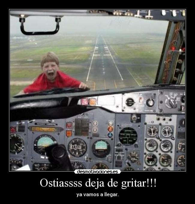 Ostiassss deja de gritar!!! - 