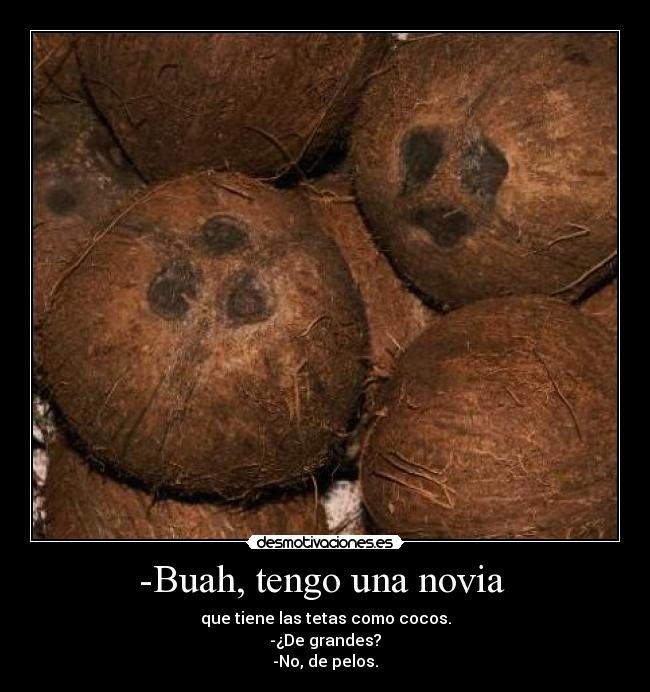 -Buah, tengo una novia -