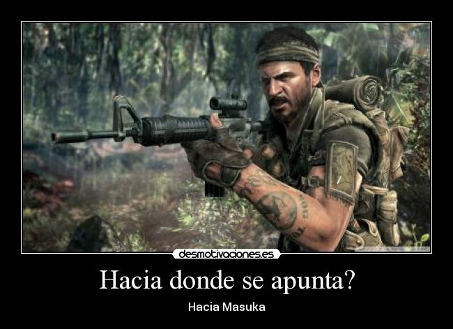 Hacia donde se apunta? - Hacia Masuka