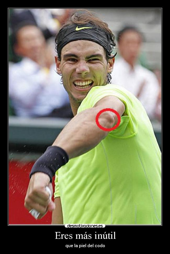 Eres más inútil - que la piel del codo