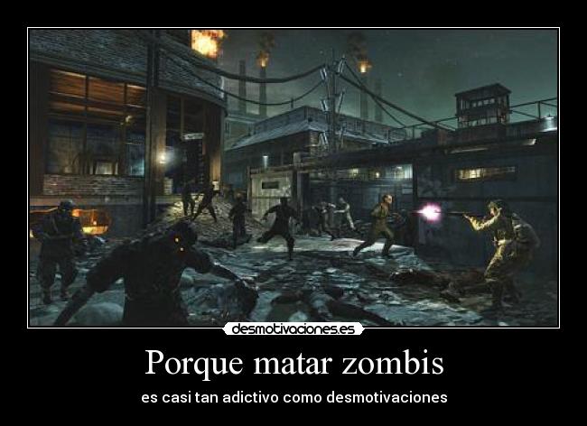 Porque matar zombis - es casi tan adictivo como desmotivaciones