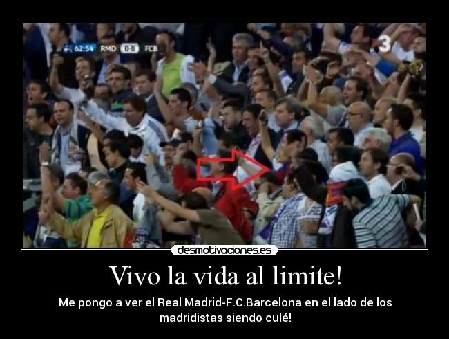 Vivo la vida al limite! -