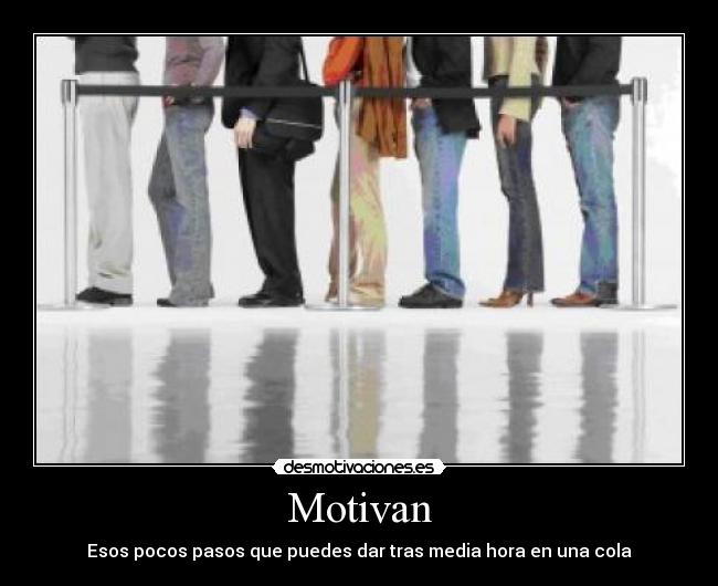 Motivan - Esos pocos pasos que puedes dar tras media hora en una cola