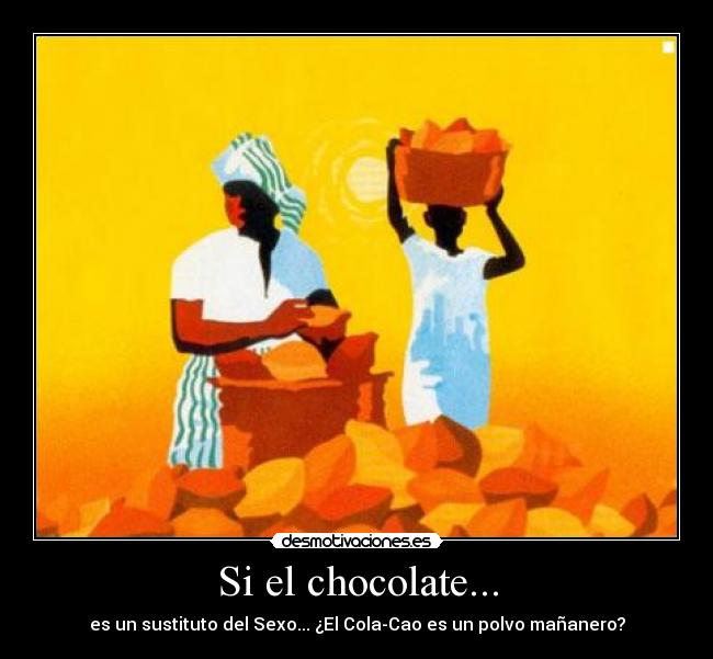 Si el chocolate... -