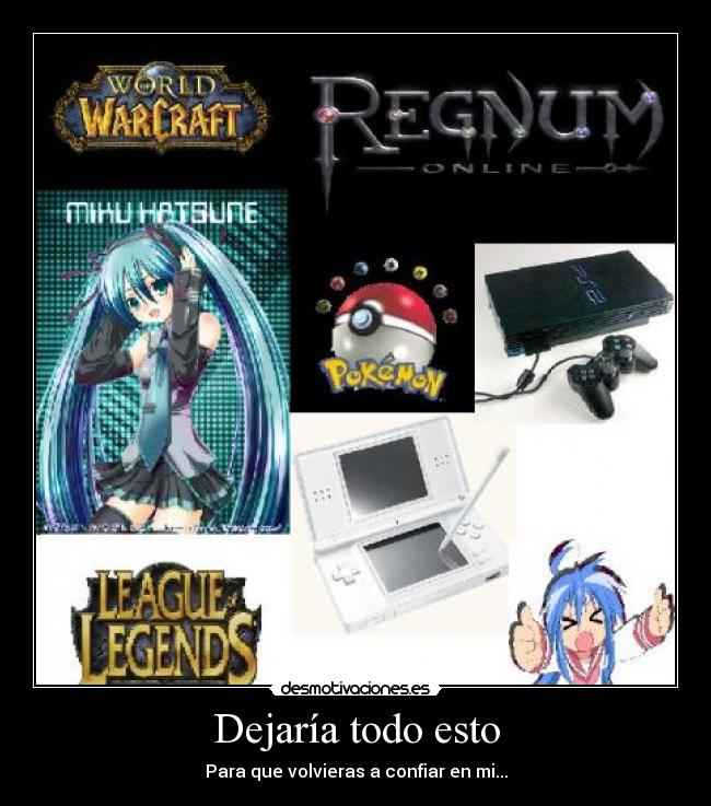 Dejaría todo esto - Para que volvieras a confiar en mi...