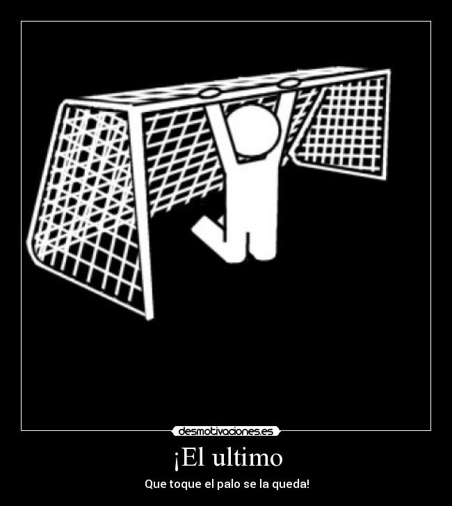 ¡El ultimo - Que toque el palo se la queda!