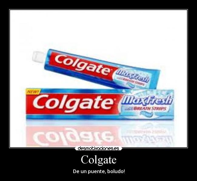 Colgate - De un puente, boludo!