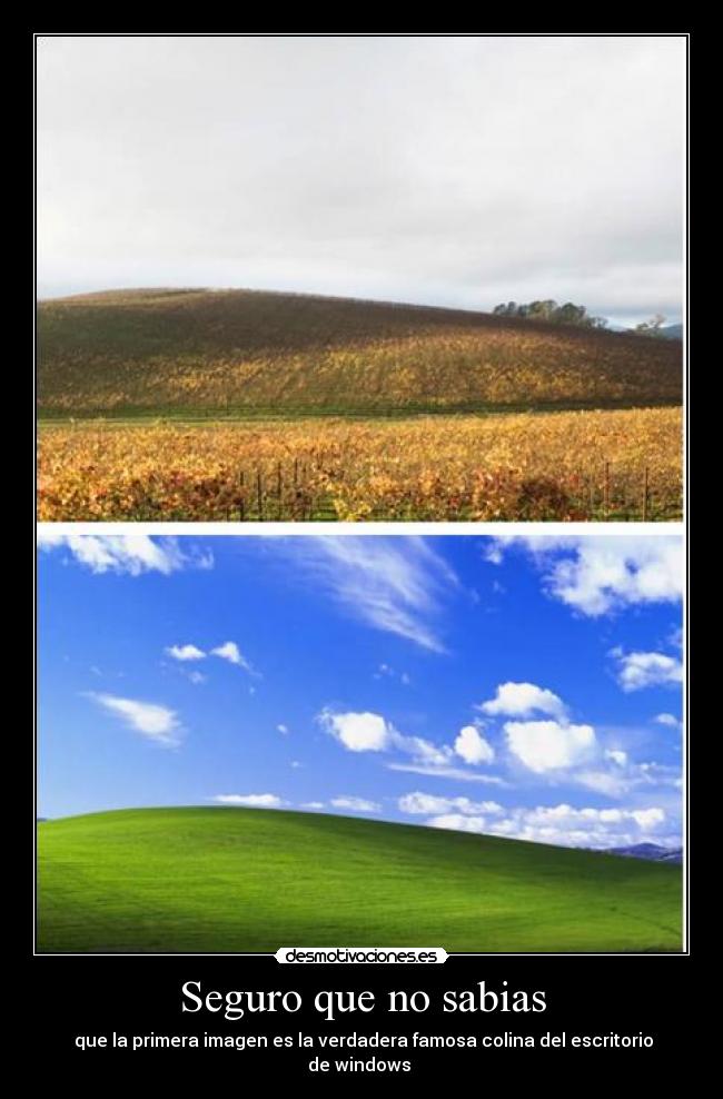 Seguro que no sabias -  que la primera imagen es la verdadera famosa colina del escritorio
de windows 