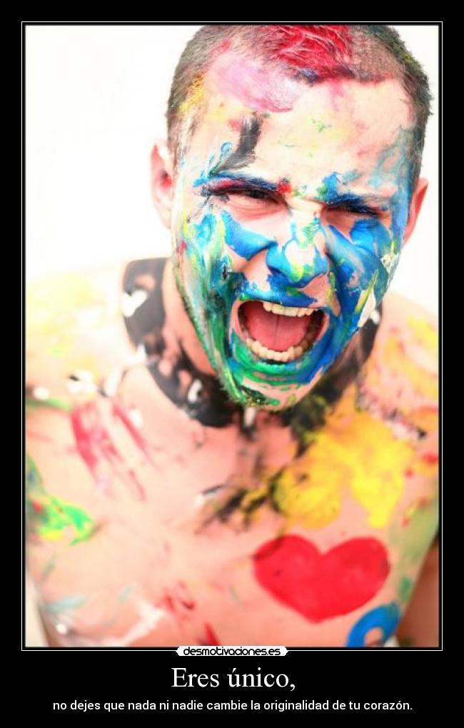Eres único, -
