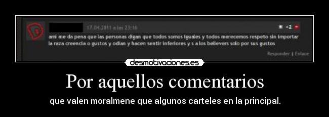 Por aquellos comentarios - que valen moralmene que algunos carteles en la principal.