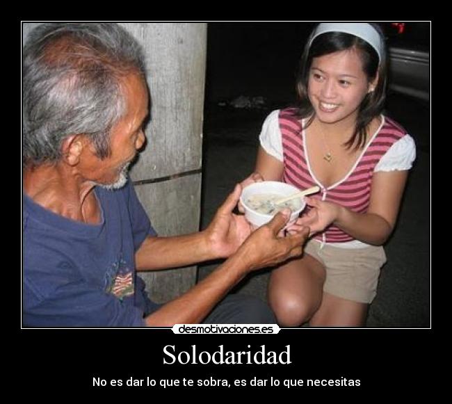 Solodaridad - No es dar lo que te sobra, es dar lo que necesitas