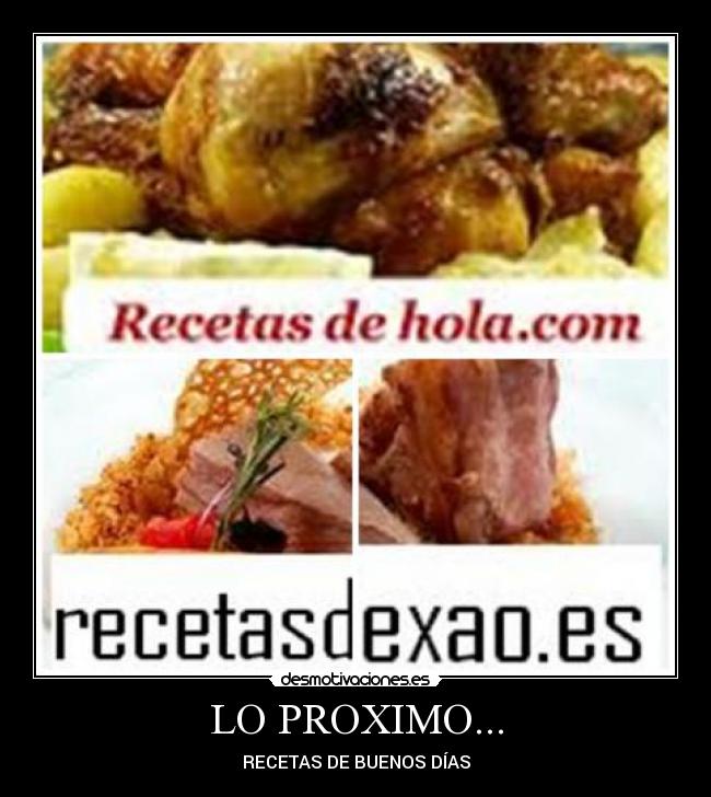 LO PROXIMO... - RECETAS DE BUENOS DÍAS