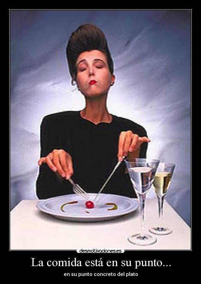 La comida está en su punto... - en su punto concreto del plato