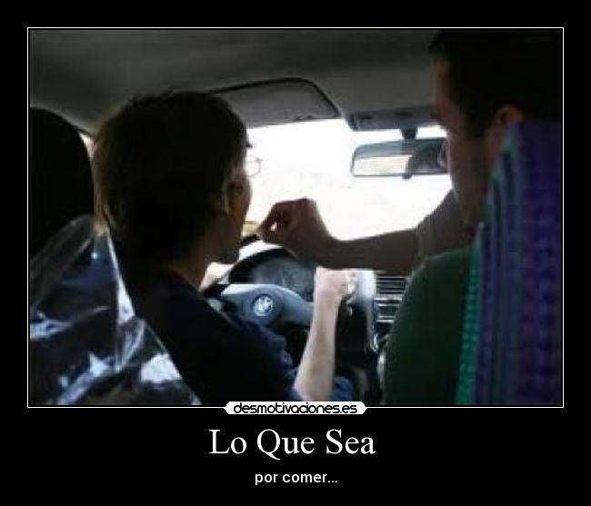 Lo Que Sea - por comer...
