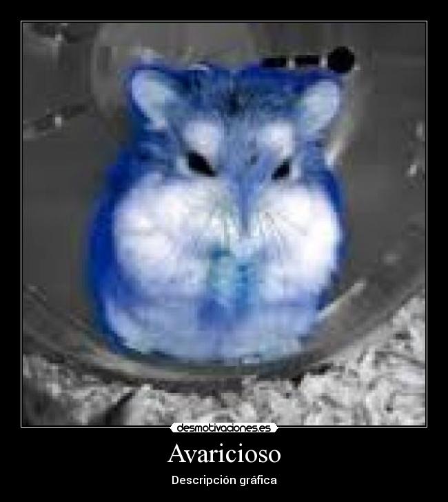 Avaricioso - Descripción gráfica